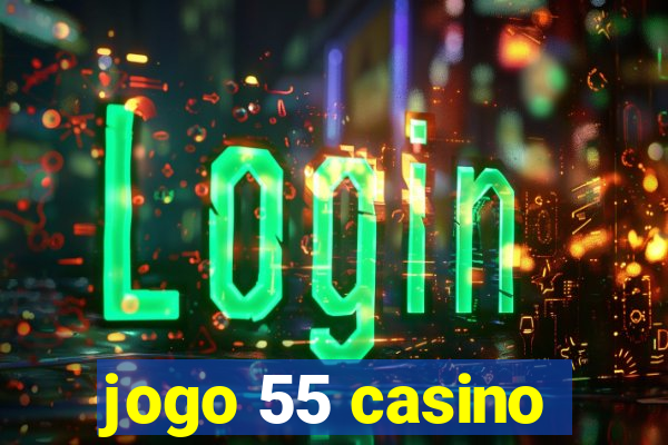 jogo 55 casino